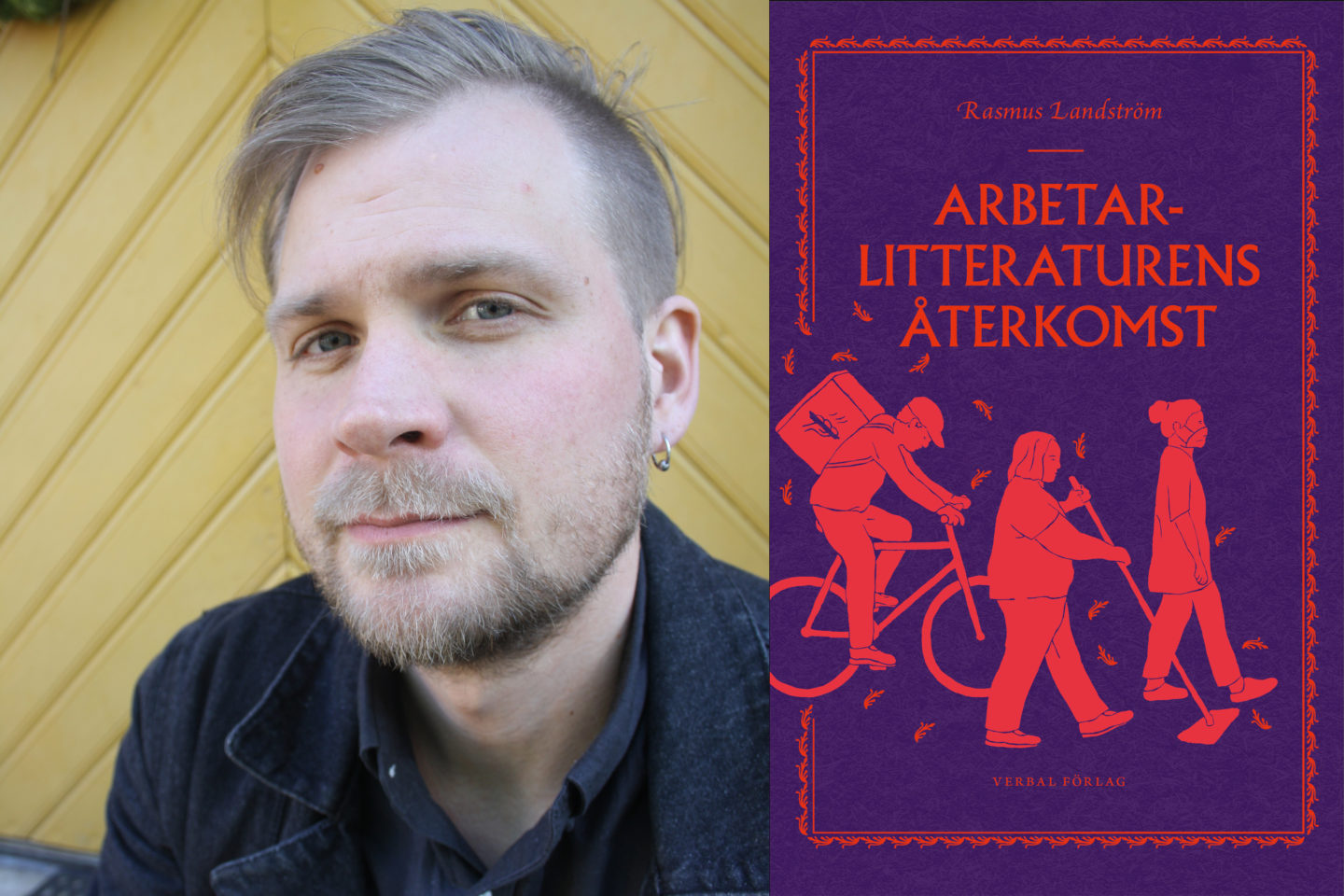 Porträttbild på Rasmus Landström framför en gulmålad trävägg, samt en bild på omslaget till hans bok Arbetarlitteraturens återkomst, sär tre siluetter syns, av ett cykelbud, ett vårdbiträde och en städare.